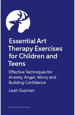 Essential Art Therapy Exercises for Children and Teens - Leah Guzman