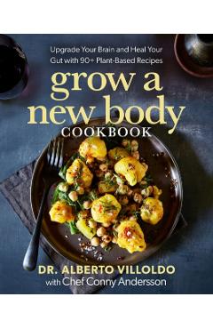 Grow a New Body Cookbook - Alberto|andersson Villoldo