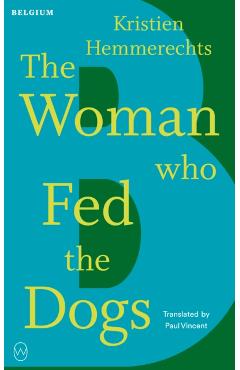 Woman Who Fed The Dogs - Kristien Hemmerechts