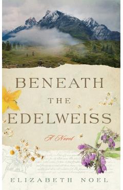 Beneath the Edelweiss - Elizabeth Noel