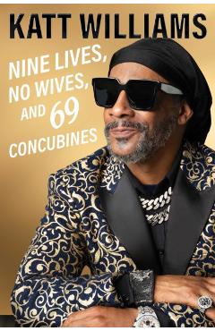 Nine Lives, No Wives, and 69 Concubines - Katt Williams