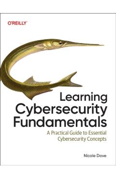 Learning Cybersecurity Fundamentals - Nicole Dove