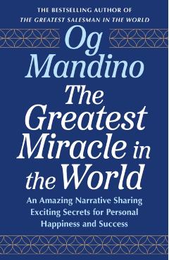 The Greatest Miracle in the World: An Amazing Narrative Sharing Exciting Secrets for Personal Happiness and Success - Og Mandino