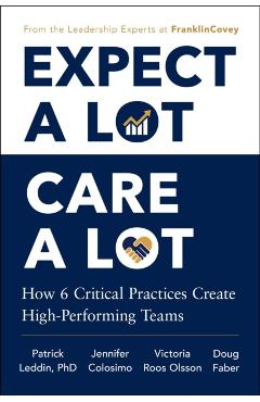 Expect a Lot, Care a Lot: How 6 Critical Practices Create High-Performing Teams - Patrick Leddin