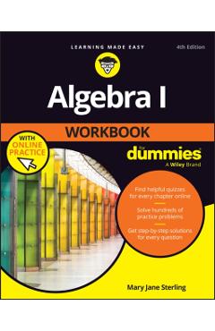 Algebra I Workbook for Dummies with Online Practice - Mary Jane Sterling