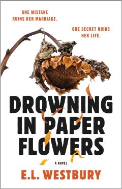 Drowning in Paper Flowers - E. L. Westbury