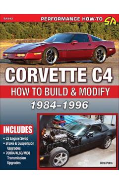 Corvette C4 1984-1996: How to Build & Modify - Chris Petris