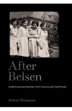 After Belsen: Christian Encounters with Holocaust Survivors