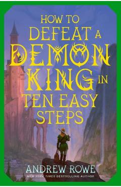 How to Defeat a Demon King in Ten Easy Steps - Andrew Rowe