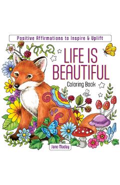 Life Is Beautiful Coloring Book: Positive Affirmations to Inspire & Uplift - Jane Maday