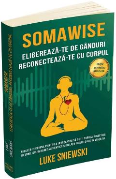 Somawise. Elibereaza-te de ganduri, reconecteaza-te cu corpul Ed.2