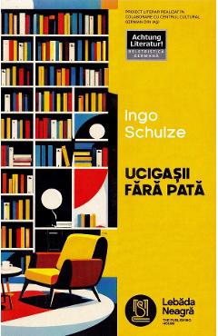 Ucigasii fara pata - Ingo Schulze