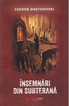 Insemnari din subterana - Feodor Dostoievski