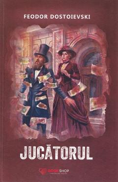 Jucatorul - Feodor Dostoievski