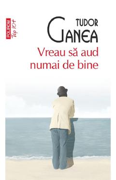 Vreau sa aud numai de bine - Tudor Ganea