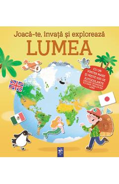 Joaca-te, invata si exploreaza. Lumea