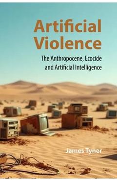 Artificial Violence: The Anthropocene, Ecocide and Artificial Intelligence - James Tyner - Imagine 1