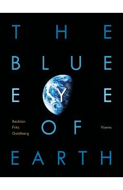 The Blue Eye of Earth: Poems - Beckian Fritz Goldberg