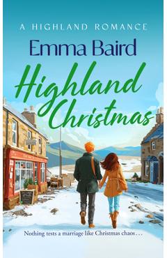 Highland Christmas: A Festive, Feel-Good Romantic Comedy Set in a Cosy Scottish Highland Village - Emma Baird