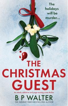 The Christmas Guest: An utterly addictive and page-turning crime thriller - B. P. Walter