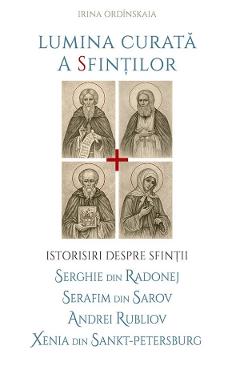 Lumina curata a sfintilor - Irina Ordinskaia