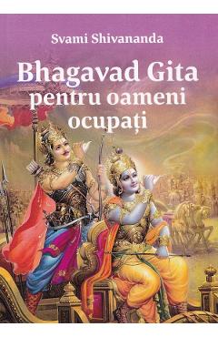 Bhagavad Gita pentru oameni ocupati - Swami Shivananda