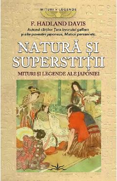 Natura si superstitii. Mituri si legende ale Japoniei - F. Hadland Davis