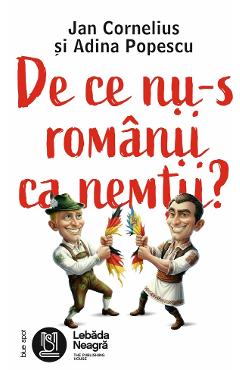 de ce nu-s romanii ca nemtii - jan cornelius, adina popescu