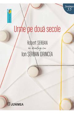 urme pe doua secole - robert serban in dialog cu ion serban drincea