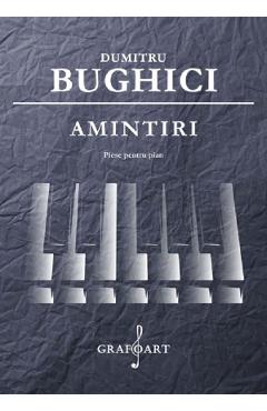 Amintiri. Piese pentru pian - Dumitru Bughici