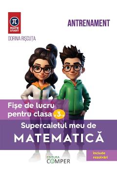 Supercaietul meu de matematica - Clasa 3 - Fise de lucru - Dorina Riscuta