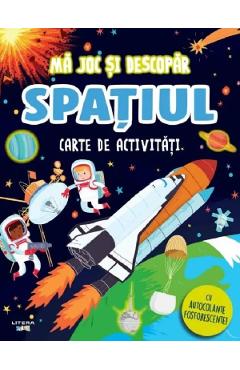Carte de activitati cu autocolante fosforescente! Ma joc si descopar. Spatiul