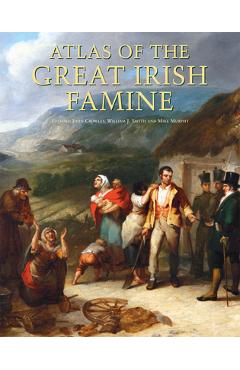 Atlas of the Great Irish Famine - John Crowley