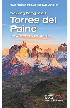 Trekking Patagonia's Torres del Paine: The O, the W, the Q and Day Hikes - Andrew Mccluggage