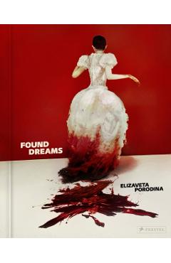 Elizaveta Porodina: Found Dreams - Nadine Barth