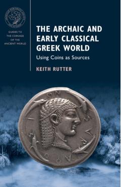 The Archaic and Early Classical Greek World: Using Coins as Sources - Keith Rutter