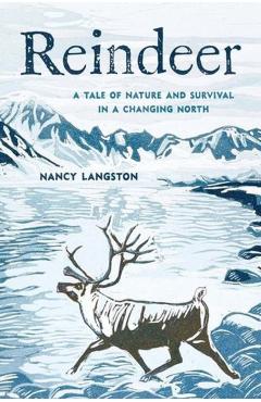 Reindeer: A Tale of Nature and Survival in a Changing North - Nancy Langston