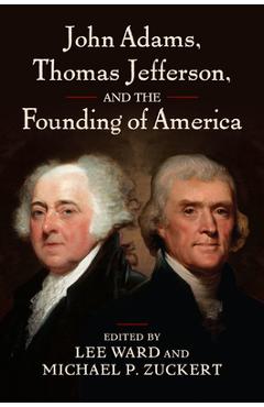 John Adams, Thomas Jefferson, and the Founding of America - Lee Ward