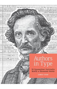 Authors in Type: 50 Typewriter Portraits Worth a Thousand Words - James Cook