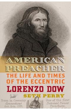 American Preacher: The Life and Times of the Eccentric Lorenzo Dow - Seth A. Perry