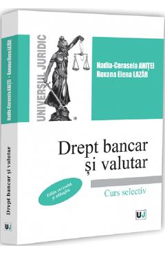 Drept bancar si valutar - Nadia-Cerasela Anitei, Roxana Elena Lazar