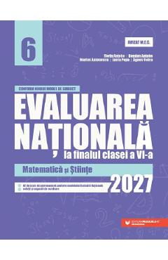 Evaluarea Nationala 2027 - Clasa 6 - Matematica si Stiinte - Florin Antohe, Bogdan Antohe, Marius Antonescu, Lucia Popa, Agnes Voica