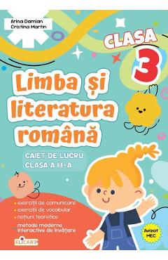Limba si literatura romana - Clasa 3 - Caiet de lucru - Arina Damian, Cristina Martin