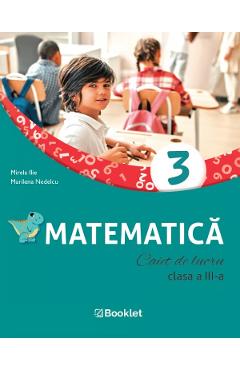 Matematica - Clasa 3 - Caiet de lucru - Mirela Ilie, Marilena Nedelcu