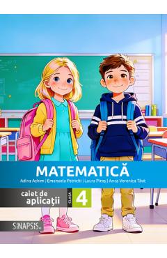 Matematica - Clasa 4 - Caiet de aplicatii - Anca Veronica Taut, Adina Achim, Emanuela Patrichi, Laura Piros
