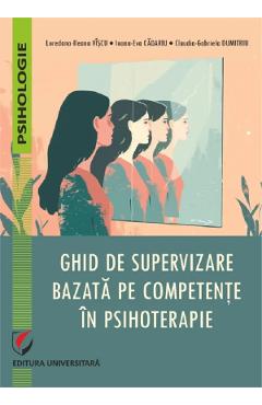 Ghid de supervizare bazata pe competente in psihoterapie - Claudia-Gabriela Dumitriu, Ioana-Eva Cadariu, Loredana-Ileana Viscu