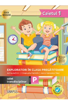 Exploratori in clasa pregatitoare - Caiet transdisciplinar 1 - Adina Achim, Emanuela Patrichi, Anca Veronica Taut