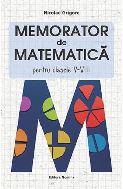Memorator de matematica - Clasele 5-8 - Nicolae Grigore