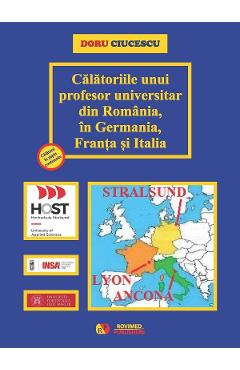 Calatoriile unui profesor universitar din Romania, in Germania, Franta si Italia - Doru Ciucescu