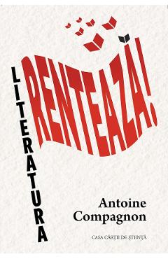 Literatura renteaza! - Antoine Compagnon